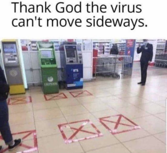 Thank God the virus cant move sideways