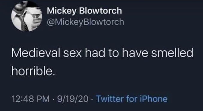 Mickey Blowtorch MickeyBlowtorch Medieval sex had to have smelled aleliglelH 1248 PM 91920 Twitter for iPhone