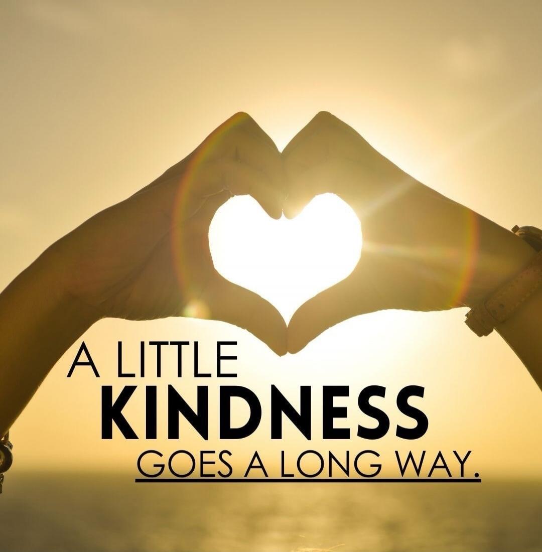 A LITTLE KINDNESS GOES A LONG WAY.