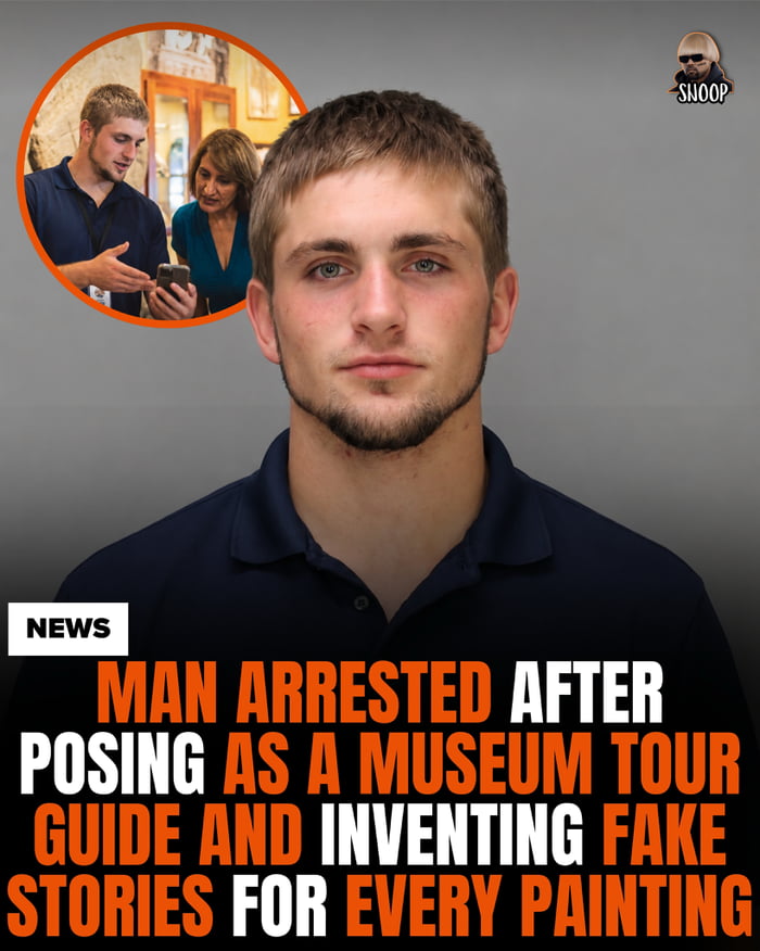 NEWS MAN ARRESTED AFTER POSING AS A MUSEUM TOUR GUIDE AND INVENTING FAKE STORIES FOR EVERY PAINTING