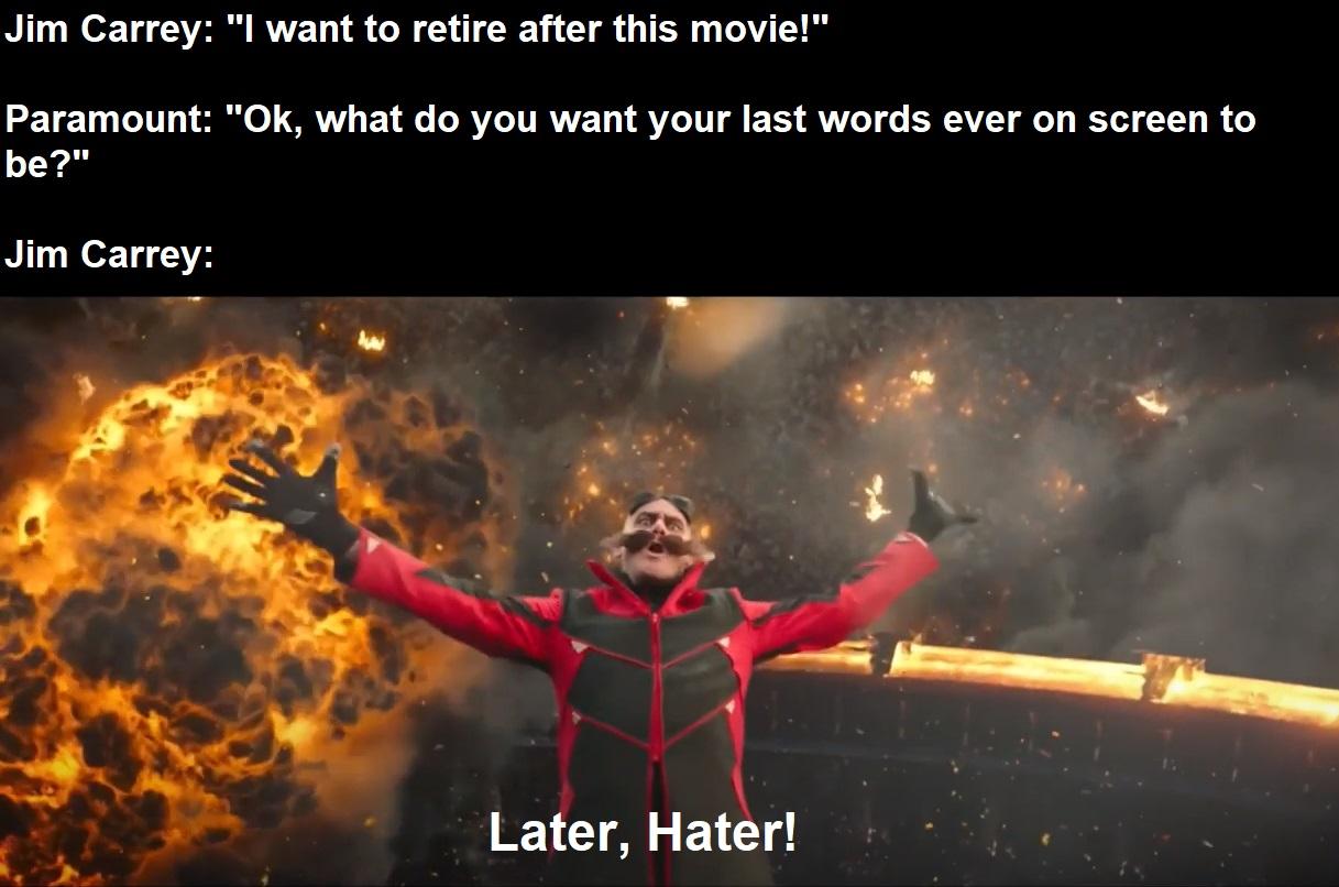 Jim Carrey l want to retire after this movie Paramount Ok what do you want your last words ever on screen to be Jim Carrey