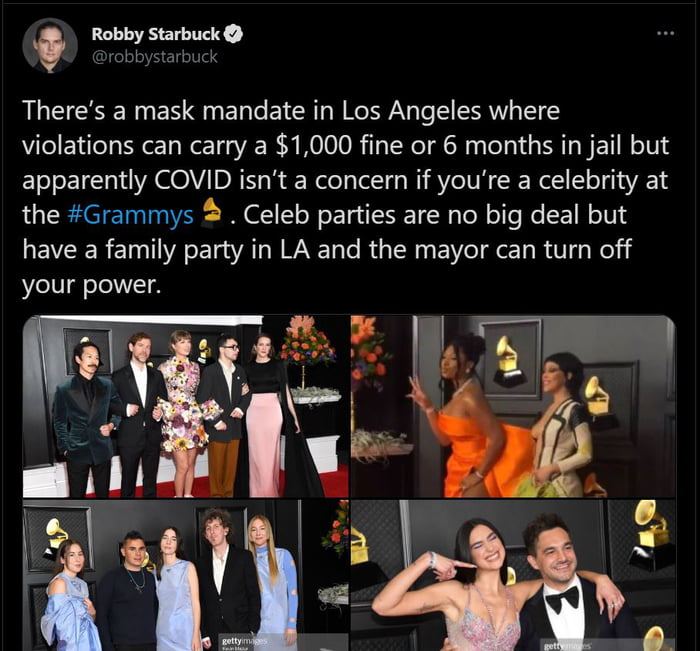 Do Theres a mask mandate in Los Angeles where violations can carry a 1000 fine or 6 months in jail but apparently COVID isnt a concern if youre a celebrity at the Grammys Celeb parties are no big deal but have a family party in LA and the mayor can turn off your power