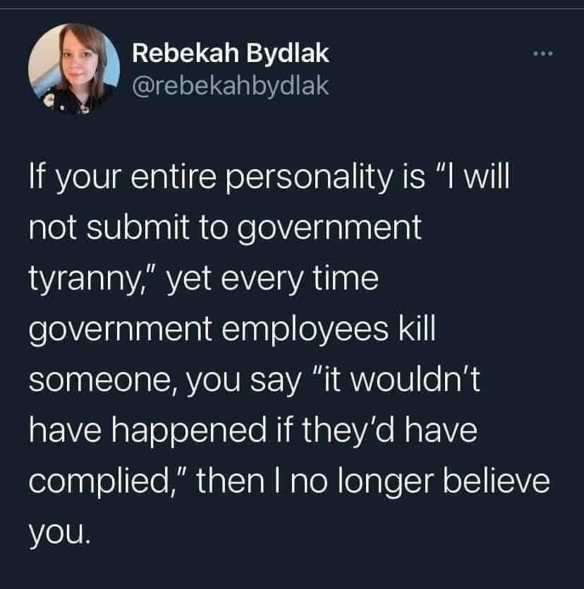 Rebekah Bydlak A U QIEE o lal0e 1S If your entire personality is l will not submit to government WA EEYE AT government employees Kkill someone you say it wouldnt have happened if theyd have olelagleITe M1 alTaN NaloR elaleSIg o1 ITEIVEE YoV