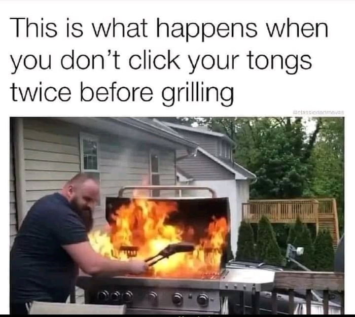 This is what happens when you dont click your tongs twice before grilling _ 8 W B