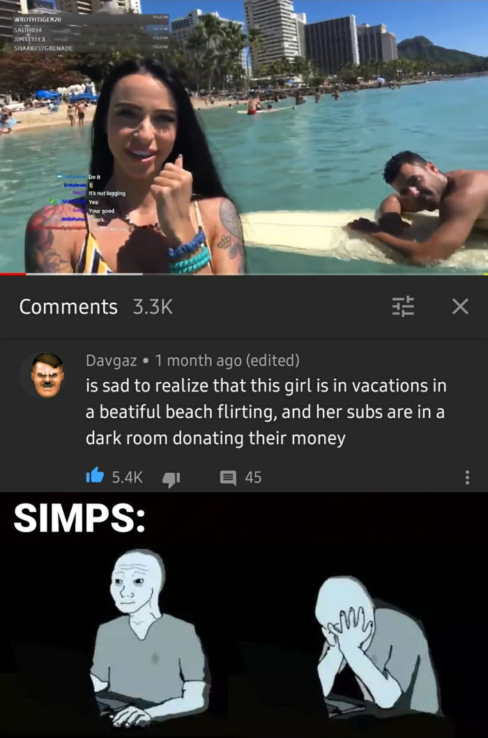 e SanRzGROADE Comments 33K ETD Davgaz 1 month ago edited is sad to realize that this girl is in vacations in a beatiful beach flirting and her subs are in a dark room donating their money i 54k 3 SIMPS