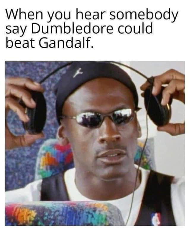 When you hear somebody say Dumbledore could beat Gandalf