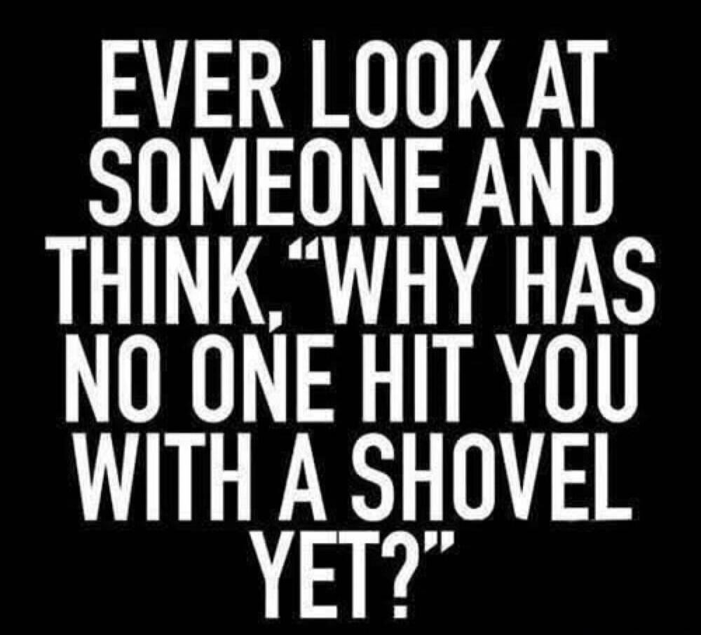 EVER LOOK AT SOMEONE AND THINK, 