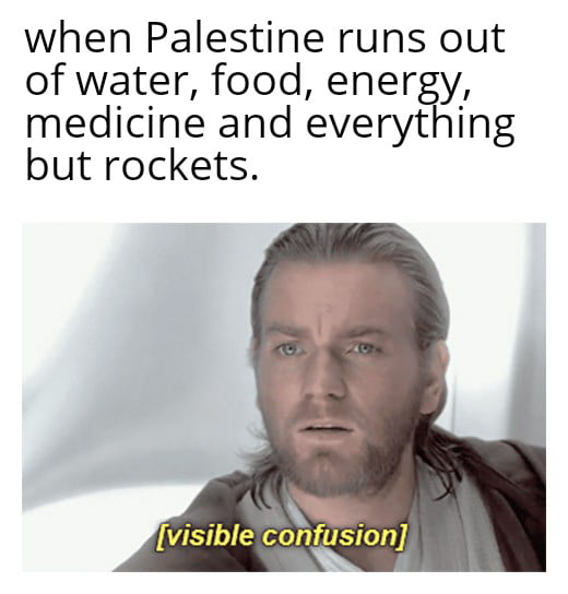 when Palestine runs out of water food energy medicine and everything but rockets W IS IEEI TSR