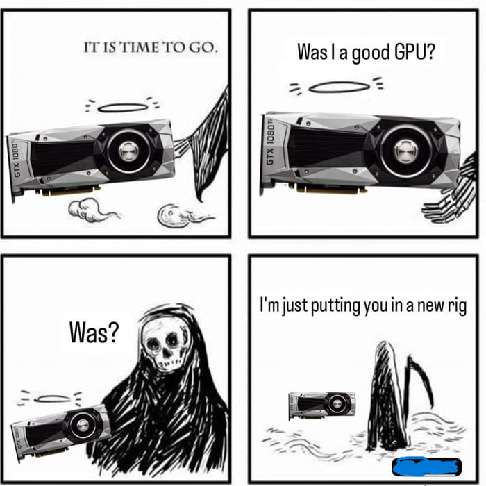 ITIS TIMETO GO Was a good GPU
