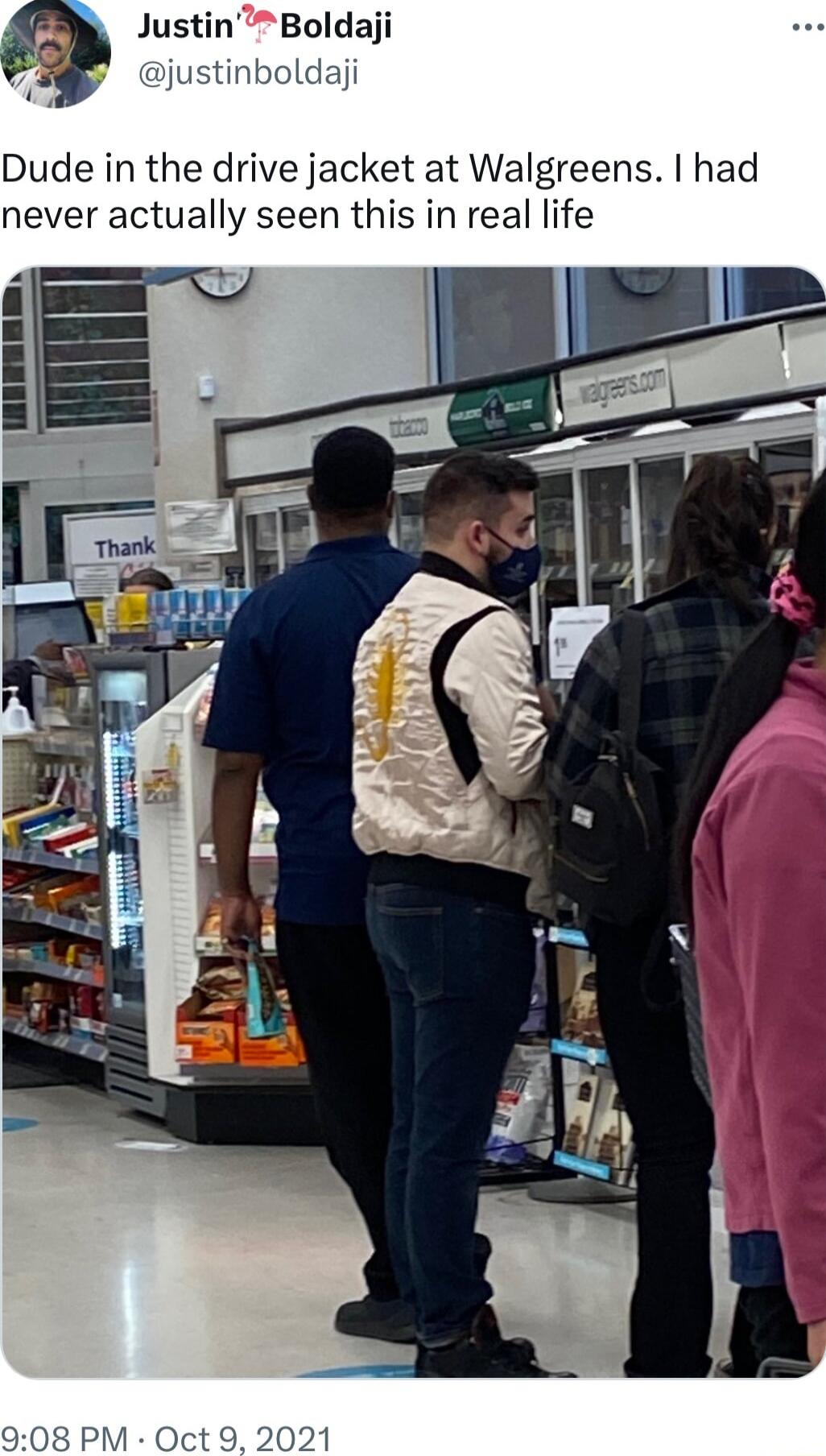 Dude in the drive jacket at Walgreens had never actually seen this in real life