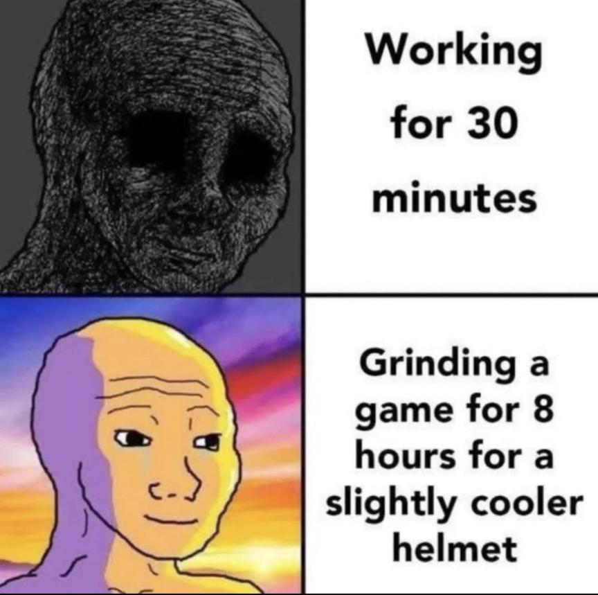 Working for 30 minutes Grinding a game for 8 hours for a slightly cooler helmet