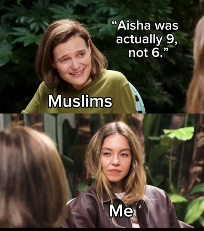 Aisha was actually 9, not 6. Muslims. Me.