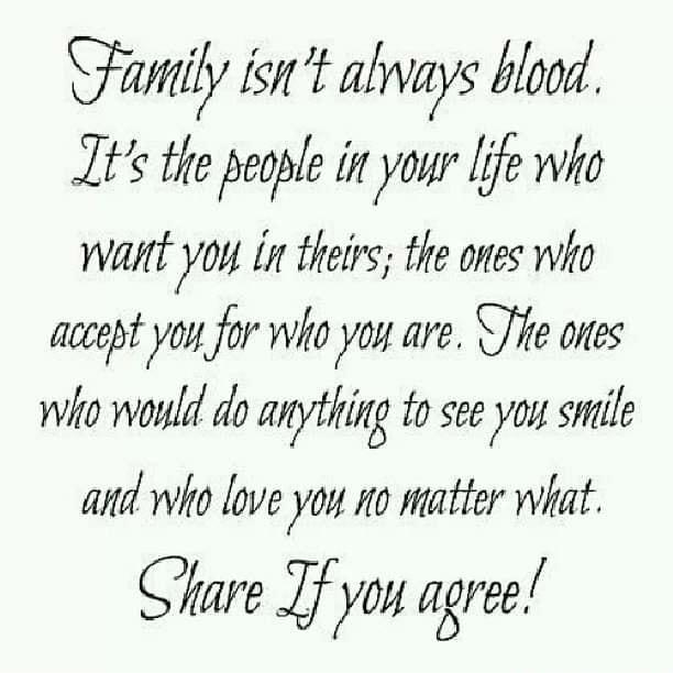 Fmily isnt always blood It the people in yowr life who want you in theirs the ones who aceept yoy for wio yoy are e ones Wiho would do anything to see yoy smile and who lpve you 1o matter what Share Jf yow agree