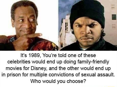 Its 1989 Youre told one of these celebrities would end up doing family friendly movies for Disney and the other would end up in prison for multiple convictions of sexual assault Who would you choose