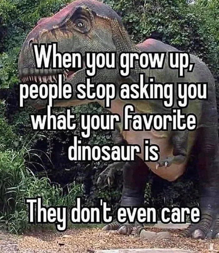 R Hgw Up peOle stopasking you what yourfavorite dinosaurlis