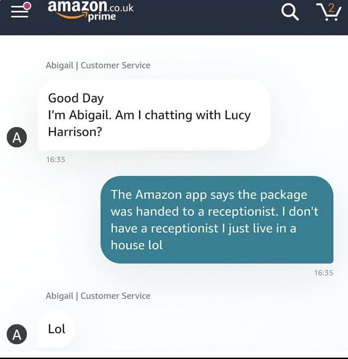 Abigail Customer Service Good Day Im Abigail Am chatting with Lucy 0 Harrison The Amazon app says the package was handed to a receptionist dont have a receptionist just live in a house lol Abigail Customer Service G Lol