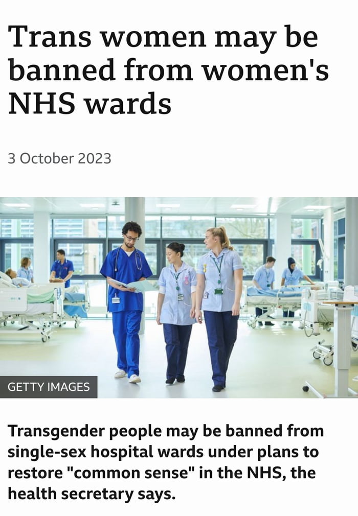 Trans women may be banned from womens NHS wards 3 October 2023 i X GETTY IMAGES Transgender people may be banned from single sex hospital wards under plans to restore common sense in the NHS the health secretary says