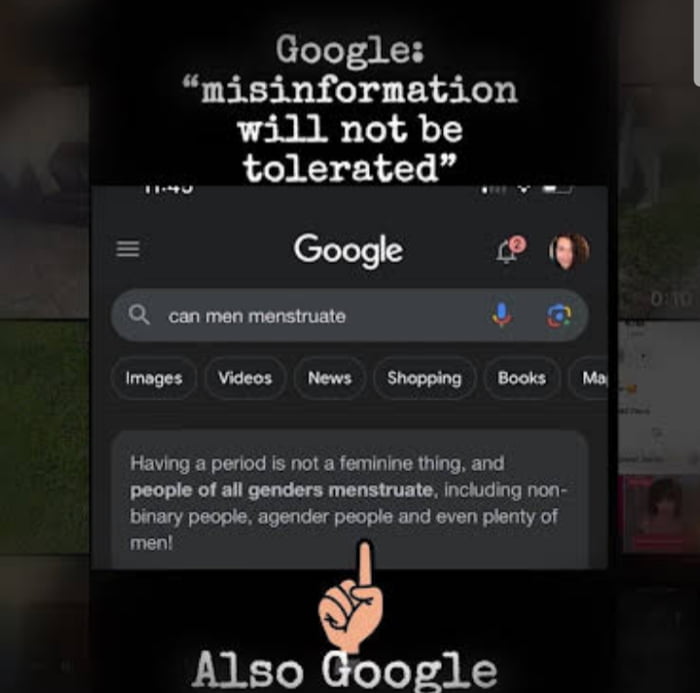 efeTT aH misinformation will not be tolerated o Google fo N N Q can men menstruate S imeges Videos News Shopping Bocks Ma Having a period is not a feminine thing and people of all genders menstruate including non binary people agender people and even plenty of o Also ogle