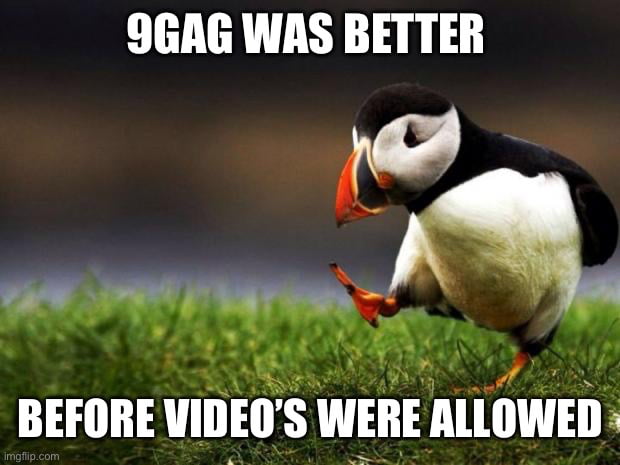 9GAG WAS BETTER o BEFORE Uliiill 413 IllWElla