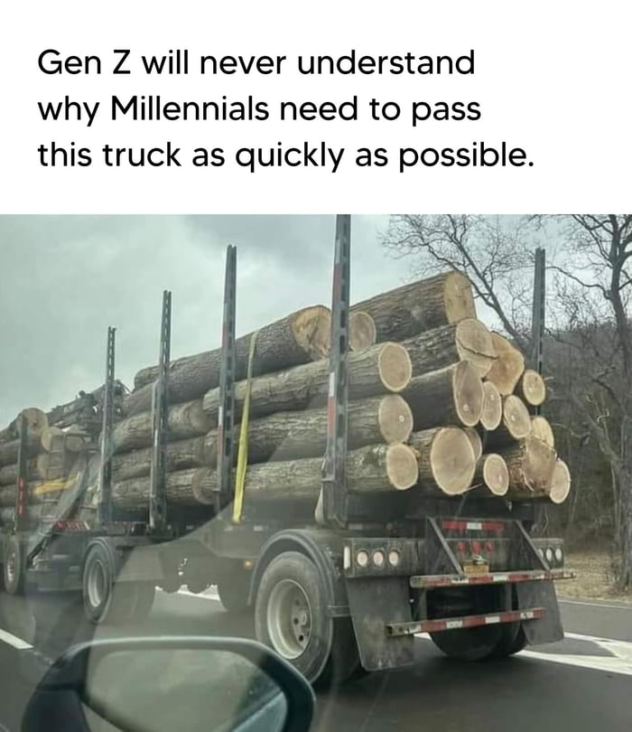 Gen Z will never understand why Millennials need to pass this truck as quickly as possible