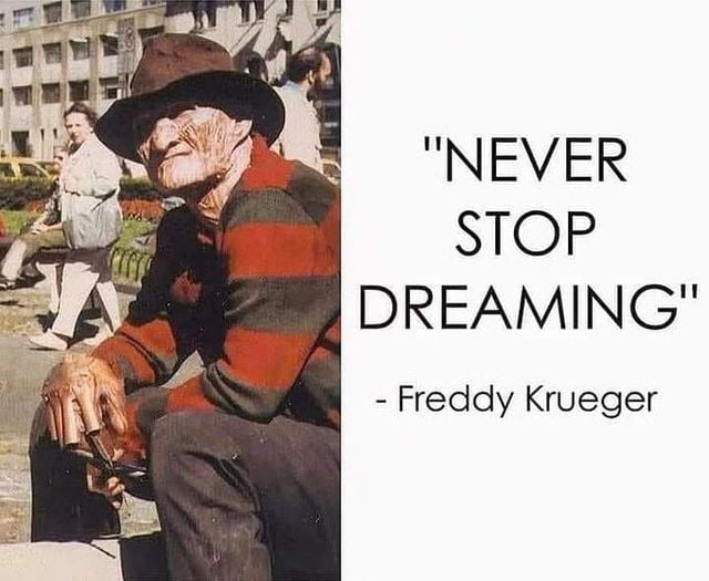 NEVER STOP DREAMING Freddy Krueger