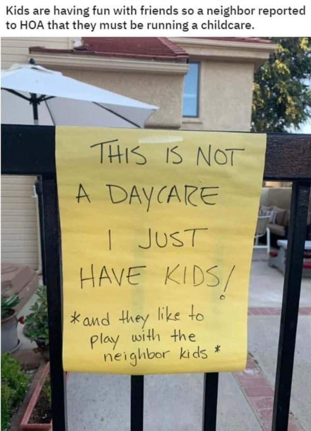 Kids are having fun with friends so a neighbor reported to HOA that they must be running a childcare L s THIS 1S NoT A DAYARE LIAVE ploy with 4he neighbor kids