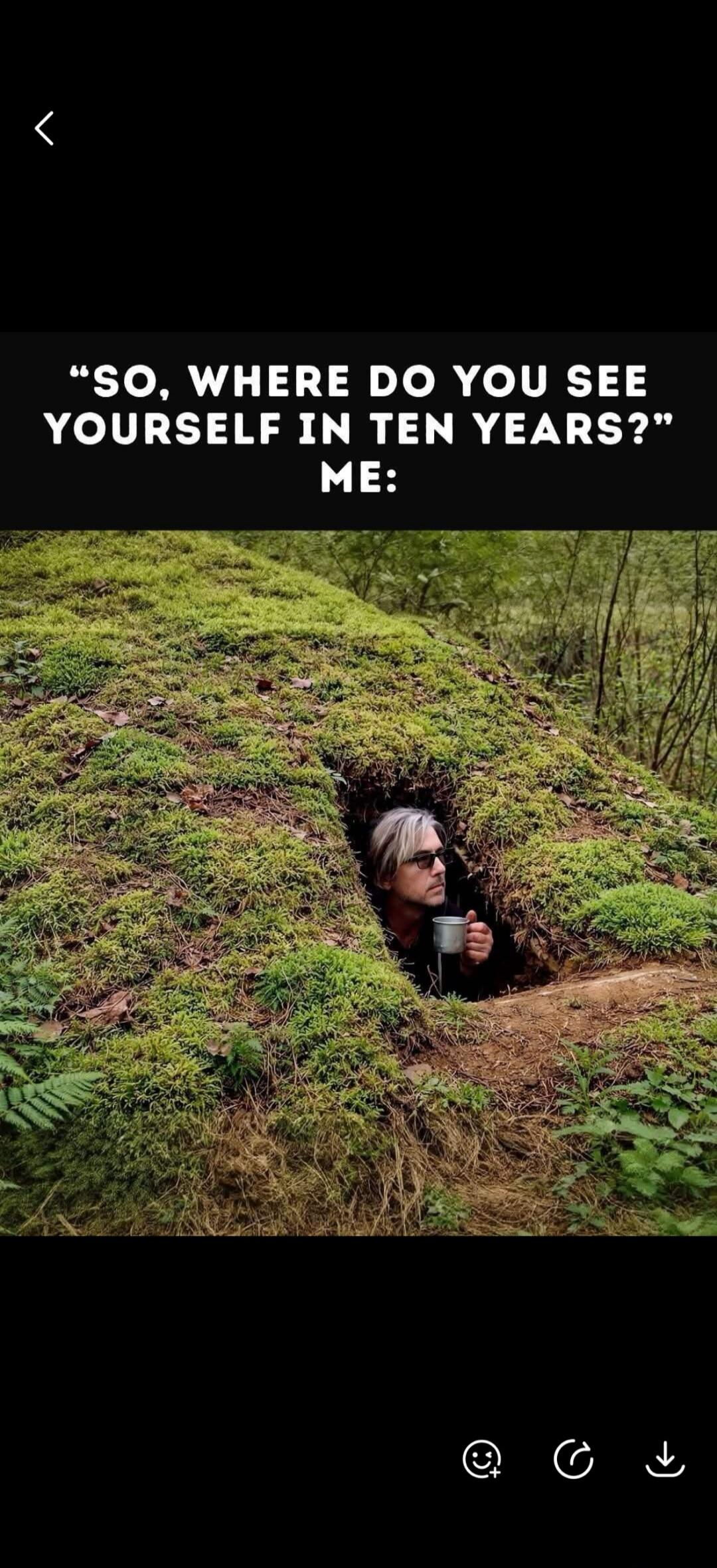 SO, WHERE DO YOU SEE YOURSELF IN TEN YEARS? ME: