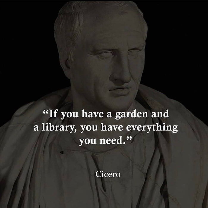 If you have a garden and a library you have everything you need 1dEo