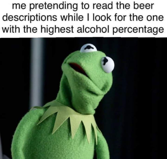 me pretending to read the beer descriptions while look for the one with the highest alcohol percentage