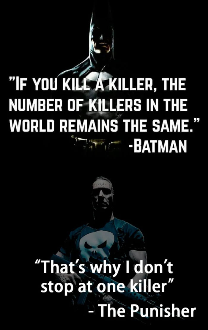 d 3 IF YOU KILLSKILLER THE NUMBER OF KILLERS IN THE WORLD REMAINS THE SAME BATMAN Thats why dont stop at one killer The Punisher