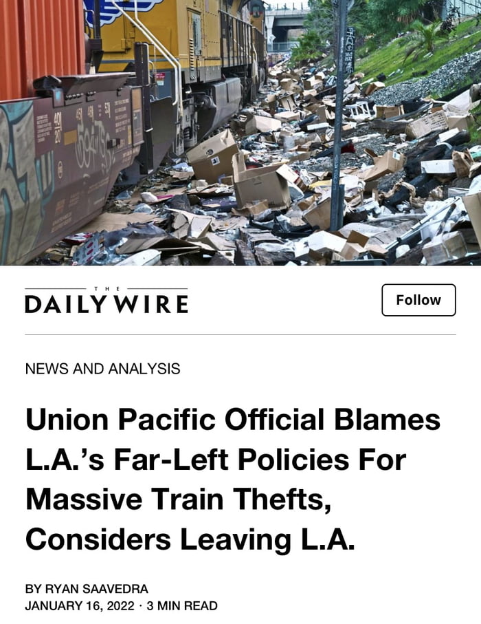 DAILY WIRE NEWS AND ANALYSIS Union Pacific Official Blames LAs Far Left Policies For Massive Train Thefts Considers Leaving LA BY RYAN SAAVEDRA JANUARY 16 2022 3 MIN READ