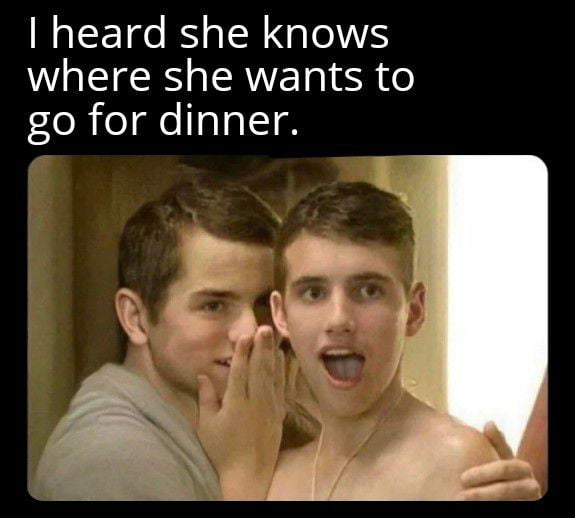 heard she knows where she wants to go for dinner L pf