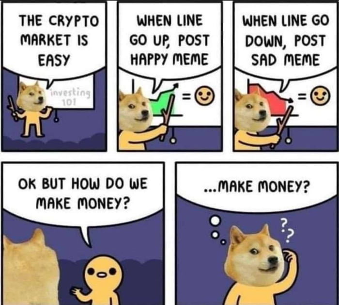 THE CRYPTO WHEN LINE MARKET IS GO UP POST HAPPY MEME OK BUT HOW DO WE MAKE MONEY WHEN LINE GO DOWN POST SAD MEME