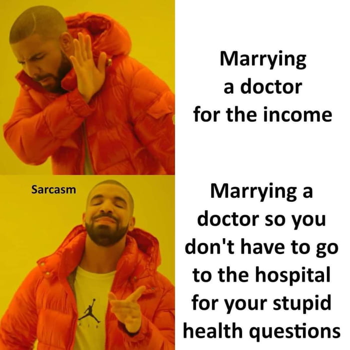 Marrying a doctor Marrying a doctor so you dont have to go to the hospital for your stupid SN Ki health questions