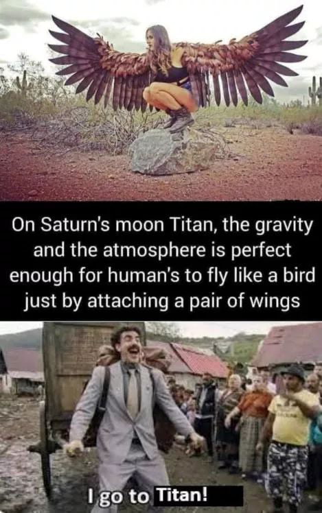 On Saturns moon Titan the gravity and the atmosphere is perfect enough for humans to fly like a bird PR ERECG R RN
