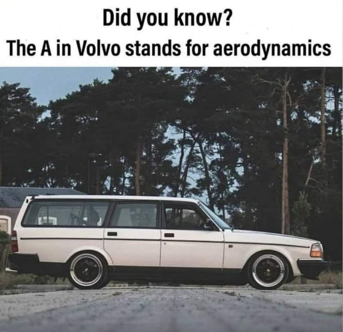 Did you know The A in Volvo stands for aerodynamics