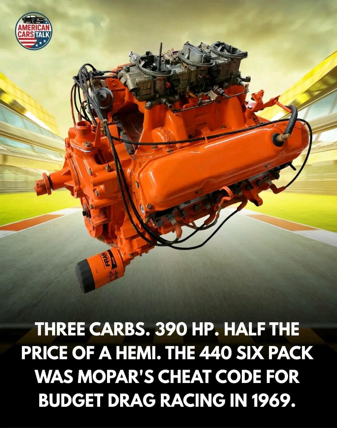 AMERICAN CARS TALK. THREE CARBS. 390 HP. HALF THE PRICE OF A HEMI. THE 440 SIX PACK WAS MOPAR'S CHEAT CODE FOR BUDGET DRAG RACING IN 1969.