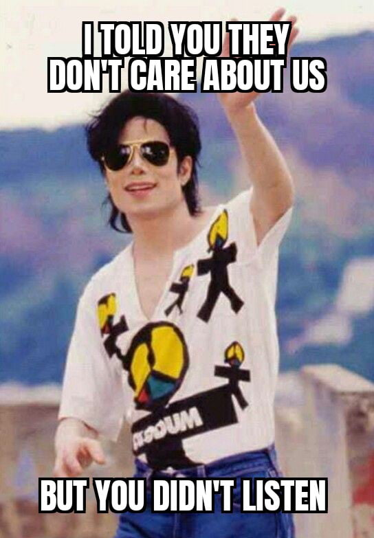 I TOLD YOU THEY DON'T CARE ABOUT US BUT YOU DIDN'T LISTEN