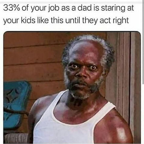 33% of your job as a dad is staring at your kids like this until they act right