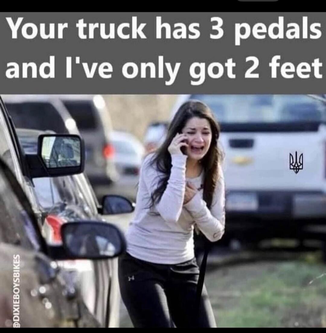 Your truck has 3 pedals and I've only got 2 feet