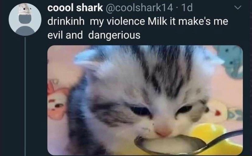 coool shark coolshark14 1d v drinkinh my violence Milk it makes me EYELE R EL IS