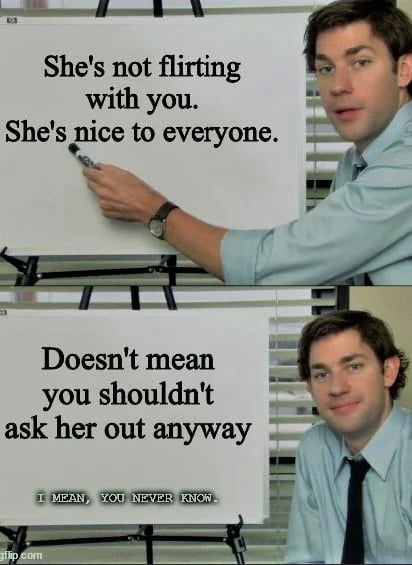 Shes not flirting with you Shes nice to everyone 5 Doesnt mean you shouldnt ask her out anyway