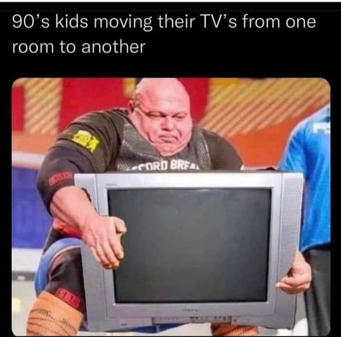 90s kids moving their TVs from one room to another