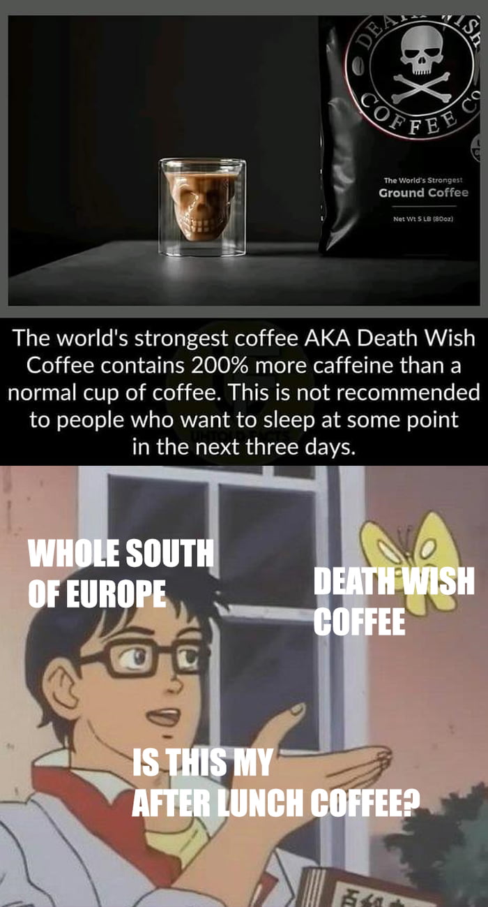 Ground Coffe 1 The worlds strongest coffee AKA Death Wish Coffee contains 200 more caffeine than a normal cup of coffee This is not recommended to people who want to sleep at some point in the next three days