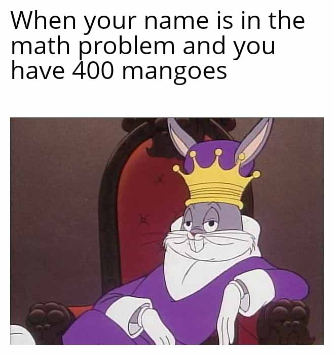 When your name is in the math problem and you have 400 mangoes