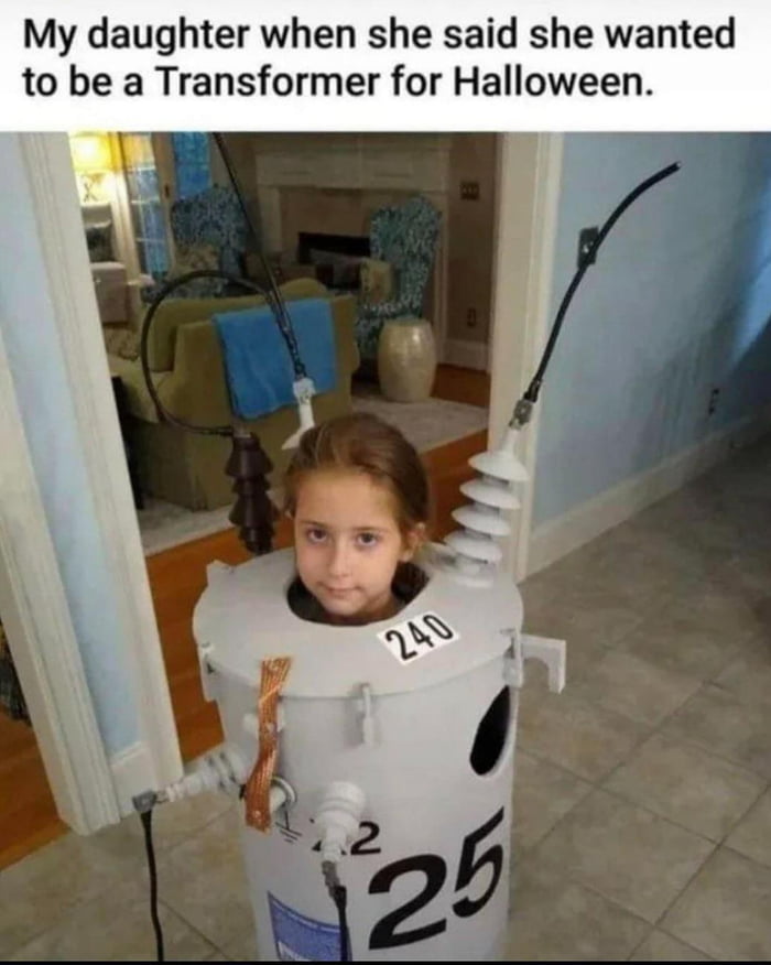 My daughter when she said she wanted to be a Transformer for Halloween