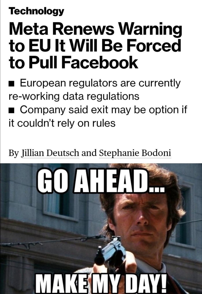 Technology Meta Renews Warning to EU It Will Be Forced to Pull Facebook m European regulators are currently re working data regulations m Company said exit may be option if it couldnt rely on rules By Jillian Deutsch and Stephanie Bodoni