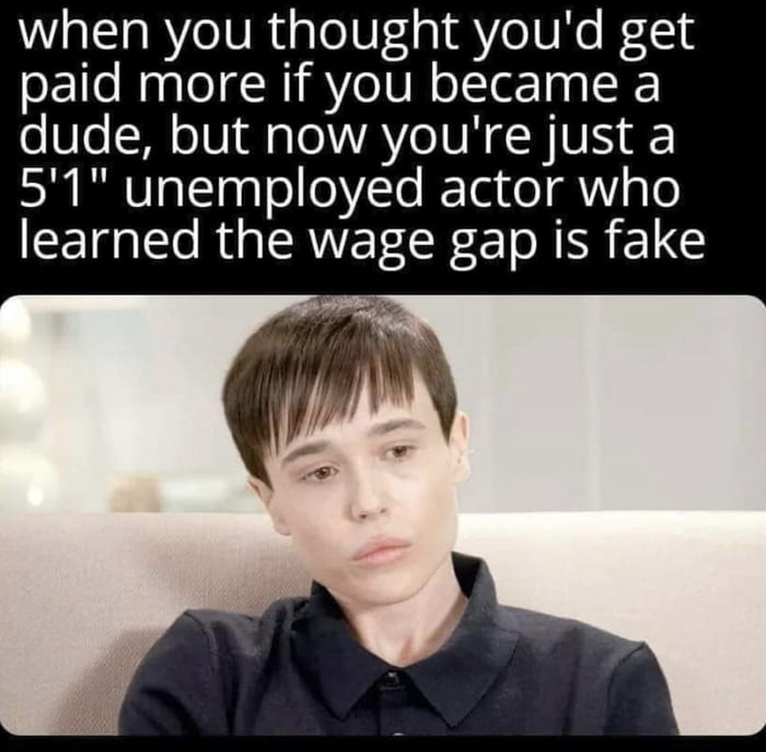 Wl aYe IS RugleTUfal Yo TU Ko Kl paid more if you became a o Ule N o1 U1 M g e AV e IUNE R VS F 51 unemployed actor who learned the wage gap is fake