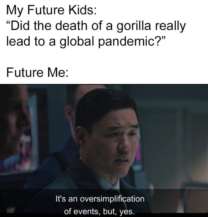 My Future Kids Did the death of a gorilla really lead to a global pandemic Future Me Its an oversimplification of events but yes