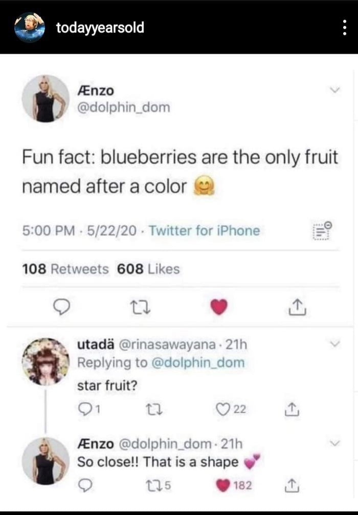 4 i todayyearsold i Anzo Fun fact blueberries are the only fruit named after a color 108 608 T I I star fruit Anzo b So close That is a shape v utada
